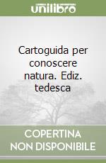 Cartoguida per conoscere natura. Ediz. tedesca libro