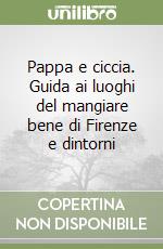 Pappa e ciccia. Guida ai luoghi del mangiare bene di Firenze e dintorni libro