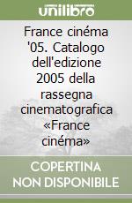 France cinéma '05. Catalogo dell'edizione 2005 della rassegna cinematografica «France cinéma» libro