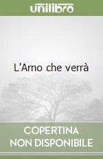 L'Arno che verrà