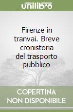 Firenze in tranvai. Breve cronistoria del trasporto pubblico