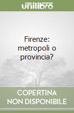 Firenze: metropoli o provincia? libro