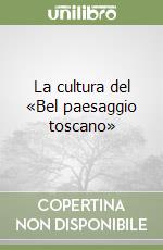 La cultura del «Bel paesaggio toscano» libro