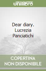 Dear diary. Lucrezia Panciatichi libro