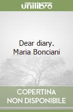 Dear diary. Maria Bonciani libro