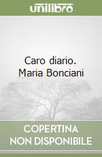 Caro diario. Maria Bonciani libro