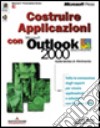 Costruire applicazioni con Microsoft Outlook 2000 libro