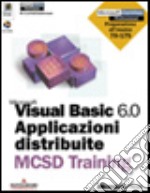 MS Visual Basic 6.0 Applicazioni distribuite MCSD Training libro