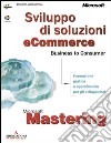 Mastering: Sviluppo di soluzioni eCommerce Business to Consumer libro