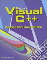 Microsoft Visual C++ Applicazioni Scientifiche libro