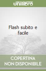 Flash subito e facile libro