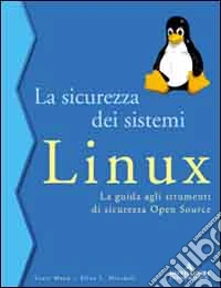 La sicurezza dei sistemi Linux libro