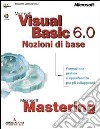 Mastering. Sviluppo con Microsoft Visual Basic 6.0. Nozioni di base libro