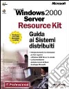 Windows 2000 Server Resource Kit. Guida ai Sistemi distribuiti libro