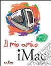 Il mio amico IMac libro