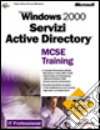 Microsoft Windows 2000 Servizi Active Directory. MCSE Training libro