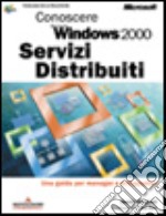 Conoscere Microsoft Windows 2000 Servizi Distribuiti