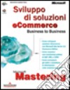 Mastering: Sviluppo di soluzioni eCommerce Business to Business libro