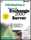 Introduzione a Microsoft Exchange 2000 Server. Con CD-ROM libro