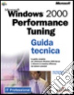 Microsoft Windows 2000 Performance Tuning guida tecnica libro