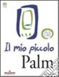 Il Mio piccolo Palm. Con CD-ROM libro
