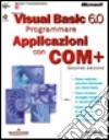 Microsoft Visual Basic 6.0. Programmare Applicazioni con COM+ libro