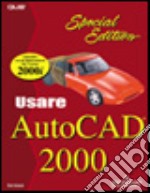 Usare AutoCAD 2000 Special edition