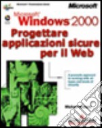 Microsoft Windows 2000 Progettare applicazioni sicure per il Web libro