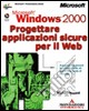 Microsoft Windows 2000 Progettare applicazioni sicure per il Web libro