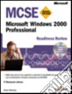 MCSE Readiness Review. Esame 70-210. Microsoft Windows 2000 professional. Con CD-ROM libro