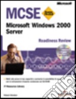 MCSE. Readiness Review Esame 70-215. Microsoft Windows 2000 Server. Con CD-ROM libro