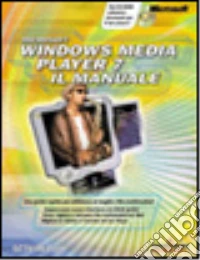 Microsoft Windows Media Player 7. Il manuale. Con CD-ROM libro