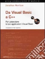 Da Visual Basic a C++. Per potenziare le tue applicazioni Visual Basic. Con CD-ROM libro