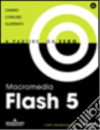 Macromedia Flash 5 a partire da zero. Con CD ROM libro