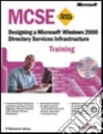 Designing a Windows 2000 Directory Services Infrastructure. MCSE Training. Con CD-ROM libro