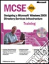 Designing a Windows 2000 Directory Services Infrastructure. MCSE Training. Con CD-ROM libro