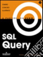 Query SQL. A partire da zero. Con CD-ROM