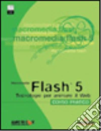 Macromedia Flash 5. Corso pratico. Con CD-ROM libro