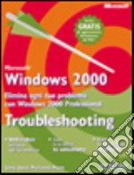 Troubleshooting Microsoft Windows 2000 Professional libro