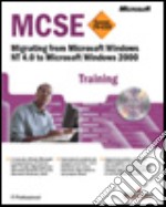 Migrating from Windows NT 4.0 to Windows 2000 MCSE Training libro