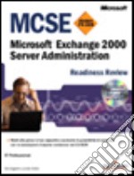 MCSE Readiness Review Esame 70-224 Exchange 2000. Server Administration. Con CD-ROM libro