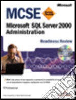 MCSE Readiness Review Esame 70-228 Microsoft SQL Server 2000. Administration. Con CD-ROM libro