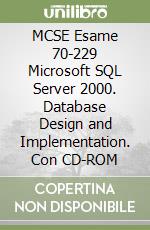 MCSE Esame 70-229 Microsoft SQL Server 2000. Database Design and Implementation. Con CD-ROM libro