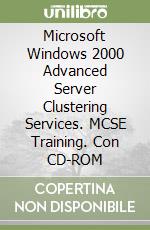 Microsoft Windows 2000 Advanced Server Clustering Services. MCSE Training. Con CD-ROM libro