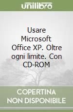 Usare Microsoft Office XP. Oltre ogni limite. Con CD-ROM libro