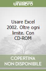 Usare Excel 2002. Oltre ogni limite. Con CD-ROM libro