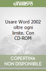 Usare Word 2002 oltre ogni limite. Con CD-ROM libro