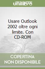 Usare Outlook 2002 oltre ogni limite. Con CD-ROM libro