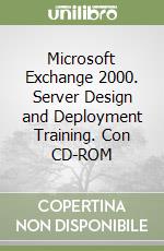 Microsoft Exchange 2000. Server Design and Deployment Training. Con CD-ROM libro