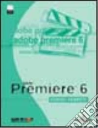 Adobe Premiere 6. Corso pratico. Con CD-ROM libro